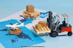 Jasa Import Dari Taiwan Ke Indonesia